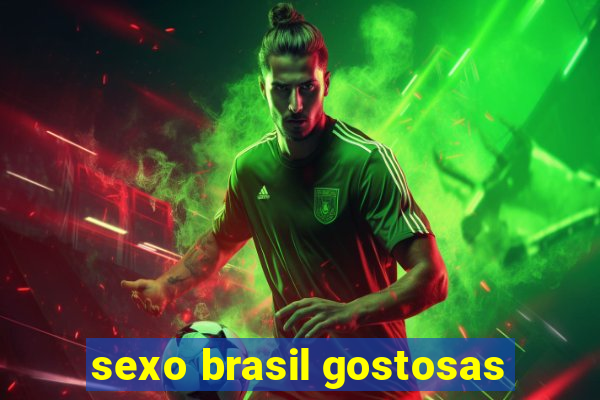 sexo brasil gostosas